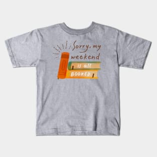 Sorry my weekend is all booked. Book lover. Kids T-Shirt